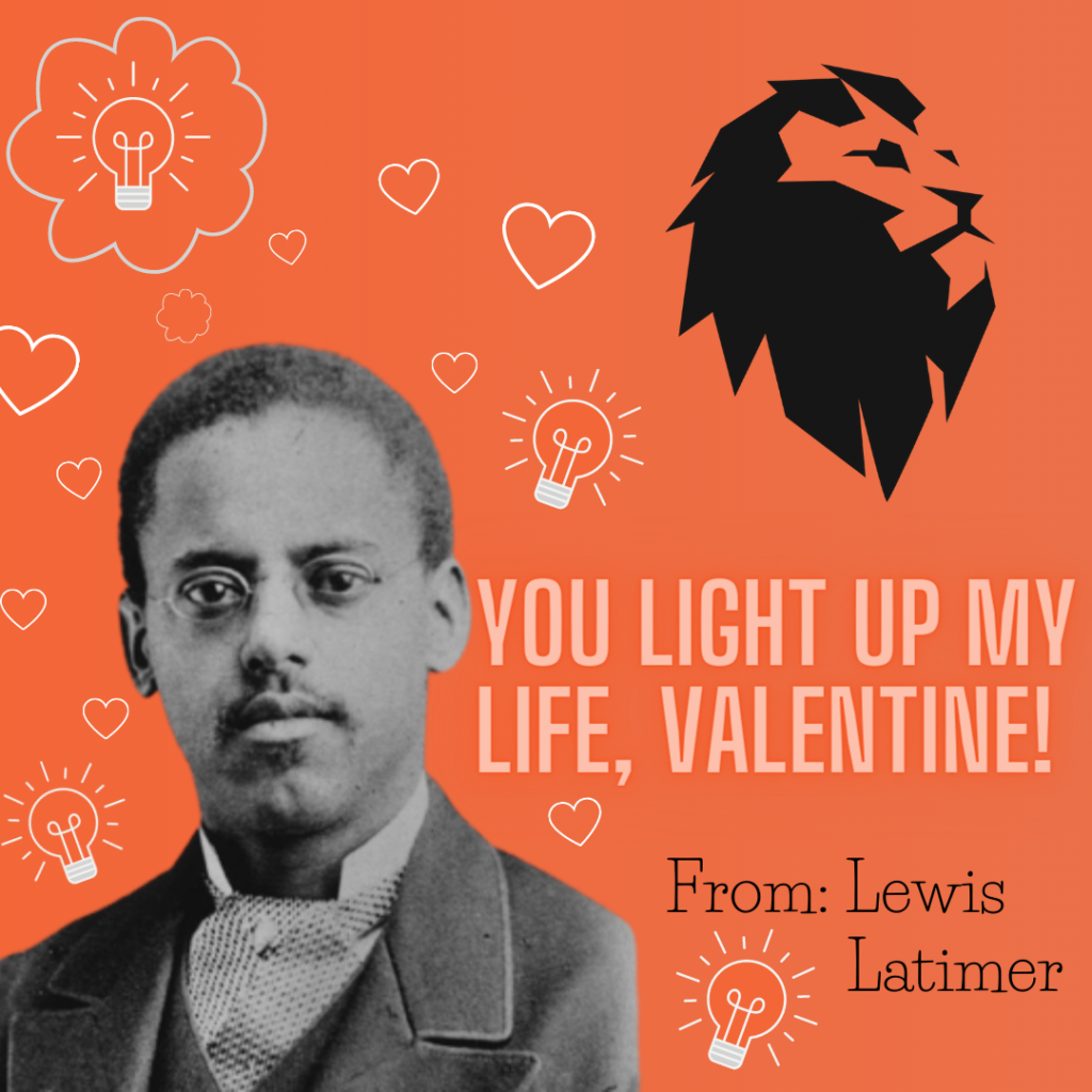 You light up my life, valentine! From Lewis Latimer. The point is to promote a Black Hero while celebrating Valentine's Day in a punny way.